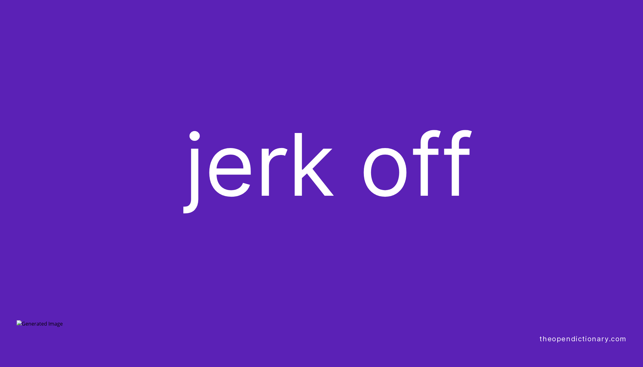 JERK OFF Phrasal Verb JERK OFF Definition Meaning And Example